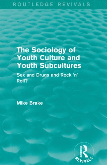 Michael Brake - Sociology of Youth Culture and Youth Subcultures (Routledge Revivals), E-bok