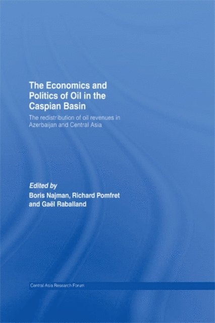 Gael Raballand, Richard Pomfret, Boris Najman - Economics and Politics of Oil in the Caspian Basin, E-bok