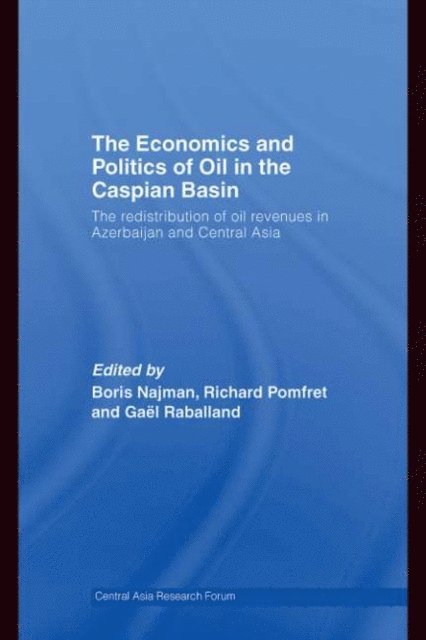 Gael Raballand, Richard Pomfret, Boris Najman - Economics and Politics of Oil in the Caspian Basin, E-bok