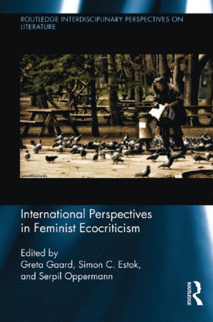 Serpil Oppermann, Simon Estok, Greta Gaard - International Perspectives in Feminist Ecocriticism, E-bok