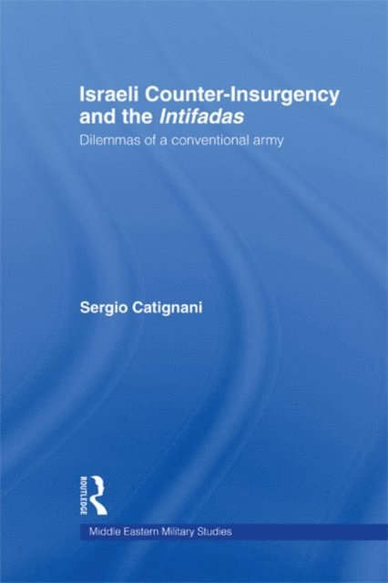 Sergio Catignani - Israeli Counter-Insurgency and the Intifadas, E-bok