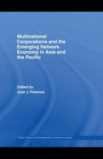 Juan J. Palacios - Multinational Corporations and the Emerging Network Economy in Asia and the Pacific, E-bok