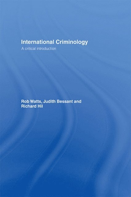 Richard Hil, Judith Bessant, Rob Watts - International Criminology, E-bok
