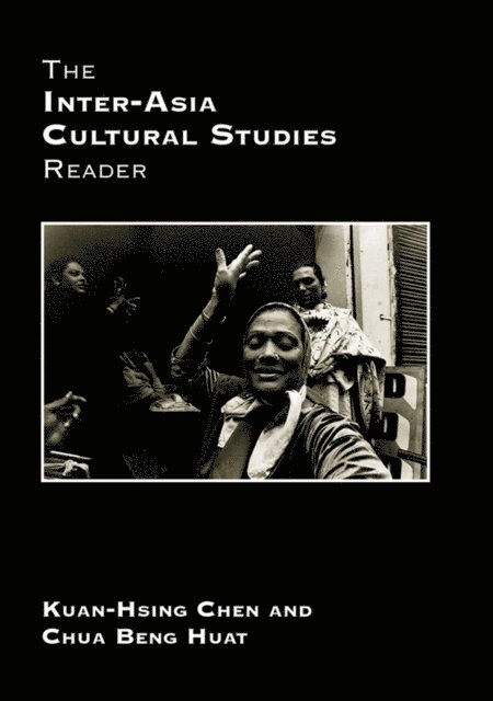Beng Huat Chua, Kuan-Hsing Chen - Inter-Asia Cultural Studies Reader, E-bok