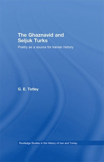 G.E. Tetley - Ghaznavid and Seljuk Turks, E-bok
