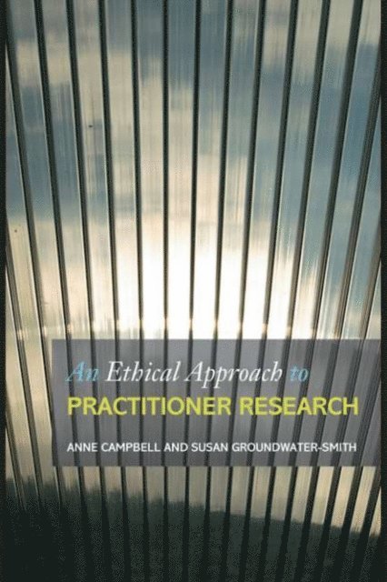 Anne Campbell, Susan Groundwater-Smith - Ethical Approach to Practitioner Research, E-bok