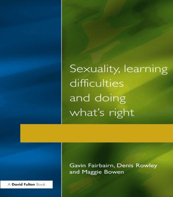 Maggie Bowen, Denis Rowley, Gavin Fairbairn - Sexuality, Learning Difficulties and Doing What's Right, E-bok