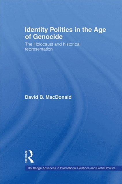David B. MacDonald - Identity Politics in the Age of Genocide, E-bok
