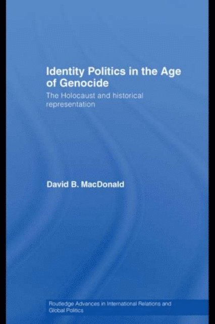 David B. MacDonald - Identity Politics in the Age of Genocide, E-bok