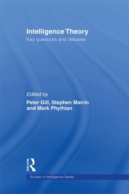 Mark Phythian, Stephen Marrin, Peter Gill - Intelligence Theory, E-bok