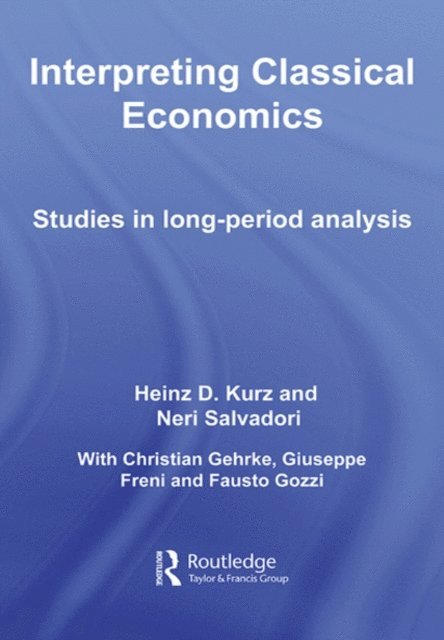 Neri Salvadori, Heinz Kurz - Interpreting Classical Economics, E-bok