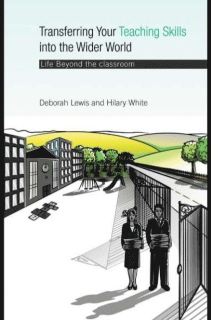 Hilary White, Deborah Lewis - Transferring your Teaching Skills into the Wider World, E-bok