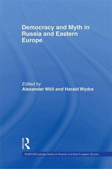 Harald Wydra, Alexander Woll - Democracy and Myth in Russia and Eastern Europe, E-bok