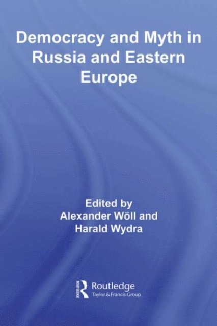 Harald Wydra, Alexander Woll - Democracy and Myth in Russia and Eastern Europe, E-bok