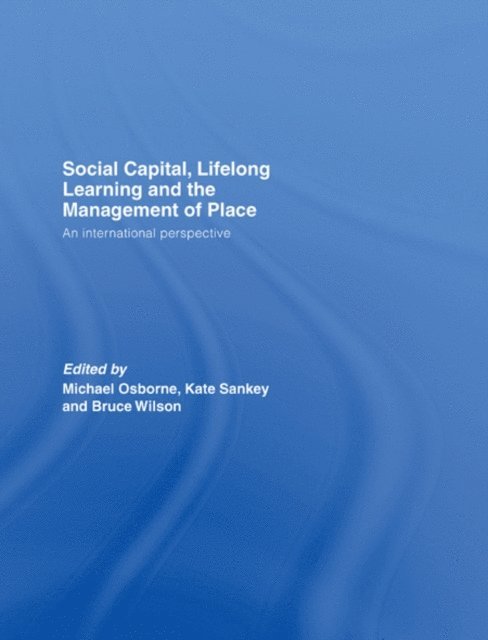 Bruce Wilson, Kate Sankey, Michael Osborne - Social Capital, Lifelong Learning and the Management of Place, E-bok
