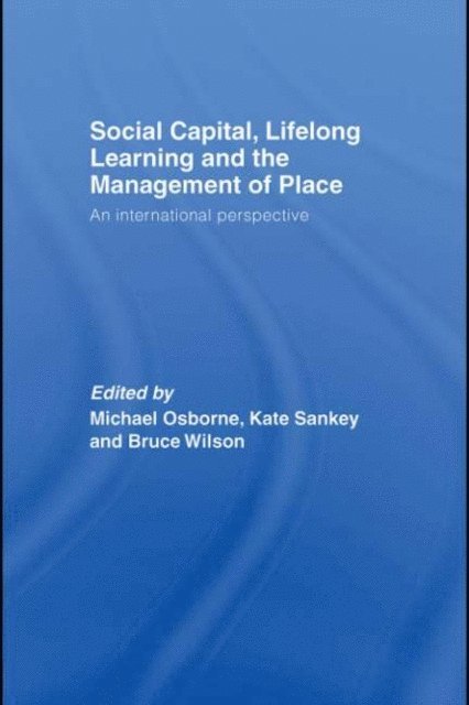 Bruce Wilson, Kate Sankey, Michael Osborne - Social Capital, Lifelong Learning and the Management of Place, E-bok