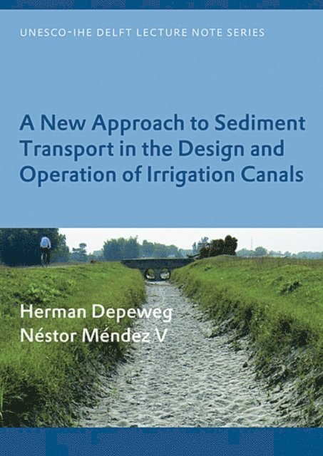 Nestor Mendez V, Herman Depeweg - New Approach to Sediment Transport in the Design and Operation of Irrigation Canals, E-bok
