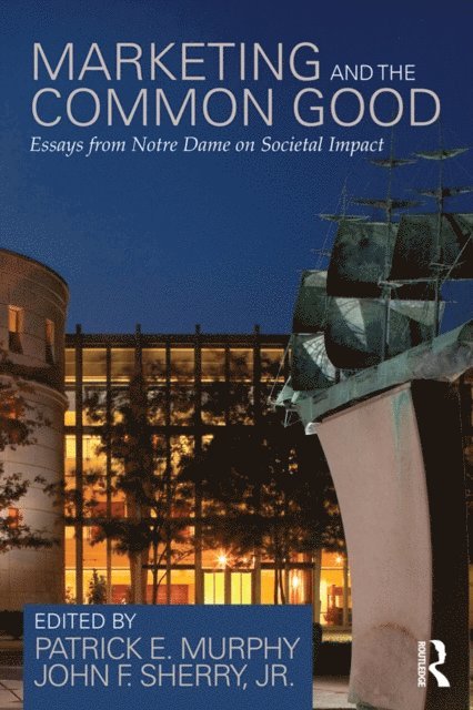 Patrick E. Murphy, John F. Sherry - Marketing and the Common Good, E-bok