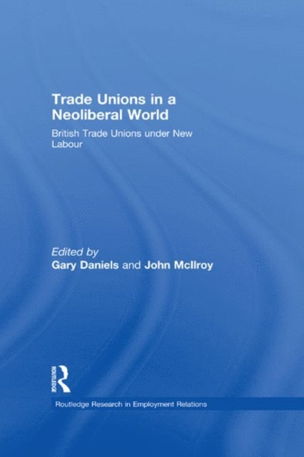 John McIlroy, Gary Daniels - Trade Unions in a Neoliberal World, E-bok
