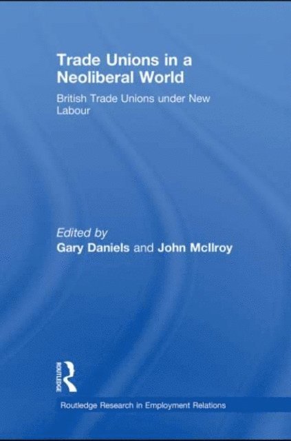 John McIlroy, Gary Daniels - Trade Unions in a Neoliberal World, E-bok