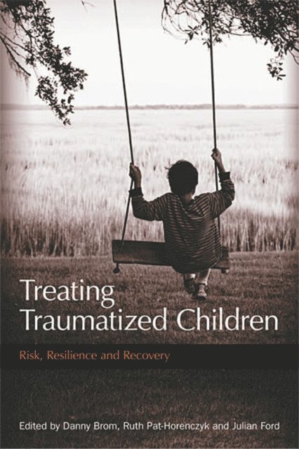Julian D. Ford, Ruth Pat-Horenczyk, Danny Brom - Treating Traumatized Children, E-bok