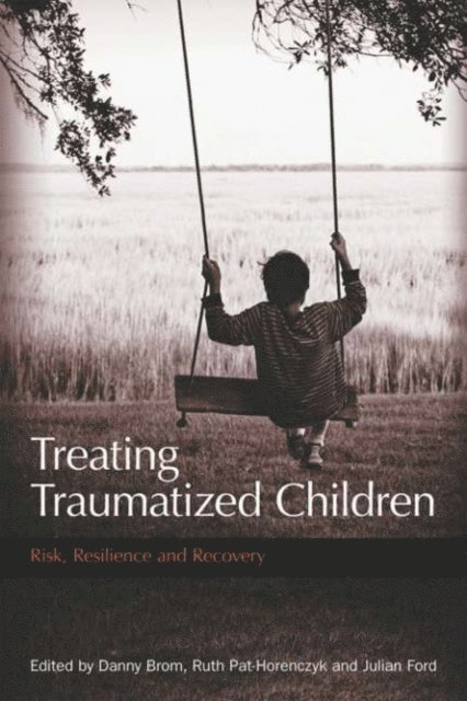 Julian D. Ford, Ruth Pat-Horenczyk, Danny Brom - Treating Traumatized Children, E-bok
