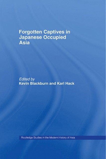 Karl Hack, Kevin Blackburn - Forgotten Captives in Japanese-Occupied Asia, E-bok