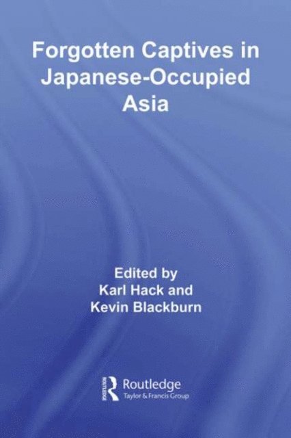 Karl Hack, Kevin Blackburn - Forgotten Captives in Japanese-Occupied Asia, E-bok