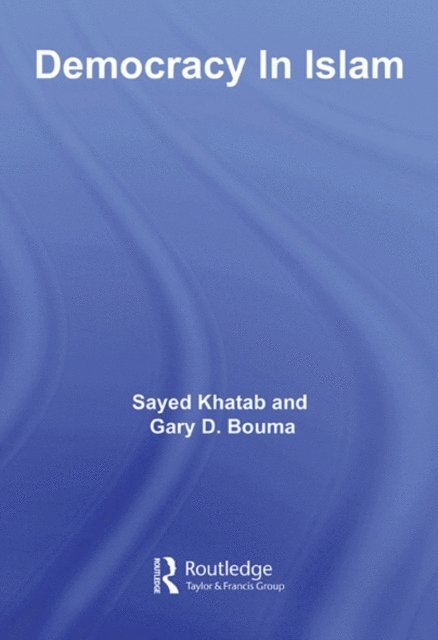 Gary D. Bouma, Sayed Khatab - Democracy In Islam, E-bok