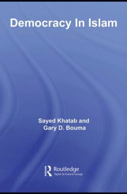 Gary D. Bouma, Sayed Khatab - Democracy In Islam, E-bok