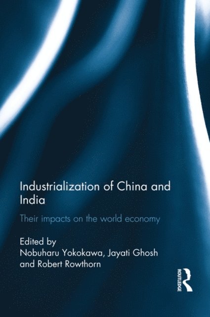 Nobuharu Yokokawa, Jayati Ghosh, Bob Rowthorn - Industralization of China and India, E-bok