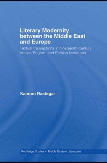Kamran Rastegar - Literary Modernity Between the Middle East and Europe, E-bok