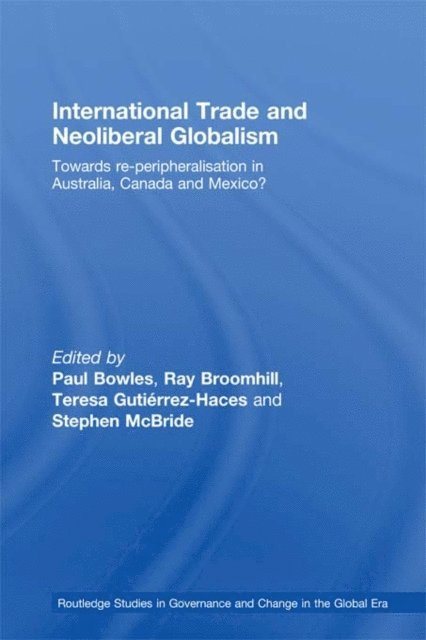 Stephen McBride, Teresa Gutierrez-Haces, Ray Broomhill, Paul Bowles - International Trade and Neoliberal Globalism, E-bok