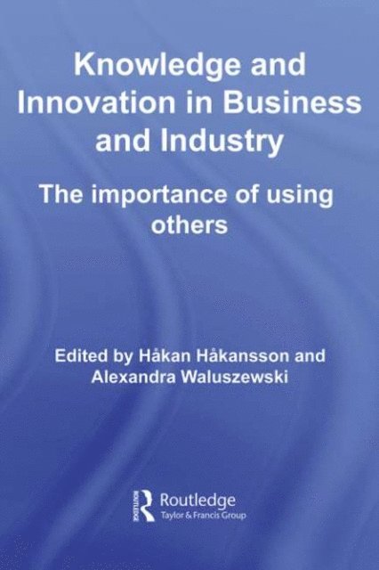 Alexandra Waluszewski, Hakan Hakansson - Knowledge and Innovation in Business and Industry, E-bok