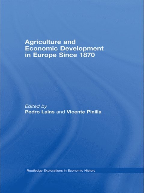 Vicente Pinilla, Pedro Lains - Agriculture and Economic Development in Europe Since 1870, E-bok