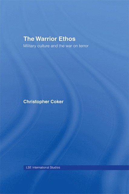 Christopher Coker - Warrior Ethos, E-bok