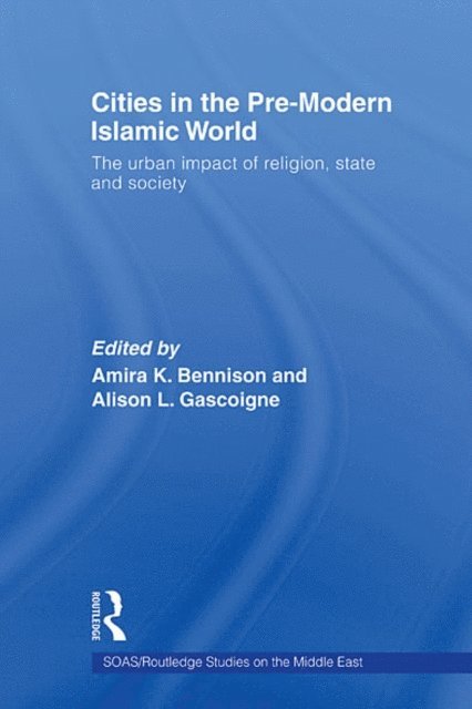 Alison L. Gascoigne, Amira K. Bennison - Cities in the Pre-Modern Islamic World, E-bok