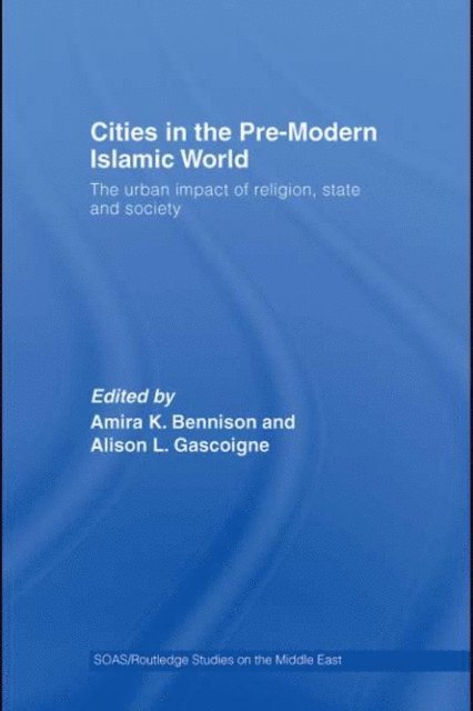 Alison L. Gascoigne, Amira K. Bennison - Cities in the Pre-Modern Islamic World, E-bok