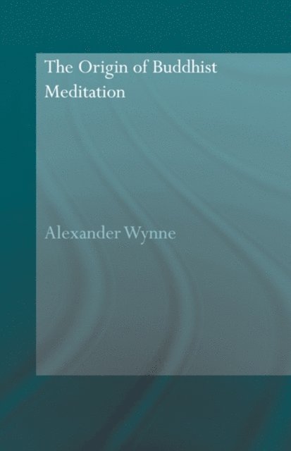 Alexander Wynne - Origin of Buddhist Meditation, E-bok