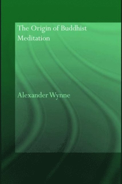 Alexander Wynne - Origin of Buddhist Meditation, E-bok