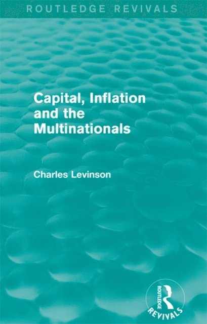 Charles Levinson - Capital, Inflation and the Multinationals (Routledge Revivals), E-bok