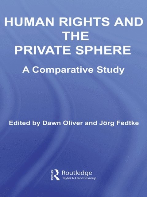 Dawn Oliver, Jorg Fedtke - Human Rights and the Private Sphere, E-bok
