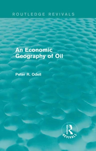 Peter Odell - Economic Geography of Oil (Routledge Revivals), E-bok