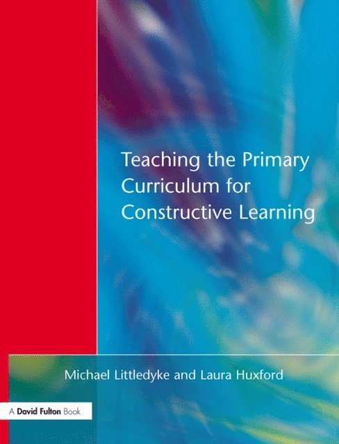 Laura Huxford, Michael Littledyke - Teaching the Primary Curriculum for Constructive Learning, E-bok