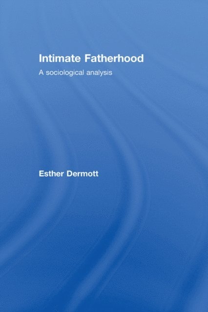 Esther Dermott - Intimate Fatherhood, E-bok