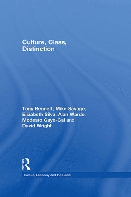 David Wright, Modesto Gayo-Cal, Alan Warde, Elizabeth Bortolaia Silva, Mike Savage, Tony Bennett - Culture, Class, Distinction, E-bok