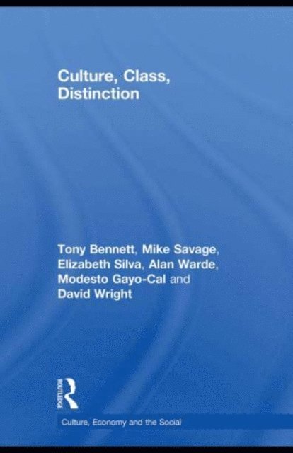 David Wright, Modesto Gayo-Cal, Alan Warde, Elizabeth Bortolaia Silva, Mike Savage, Tony Bennett - Culture, Class, Distinction, E-bok