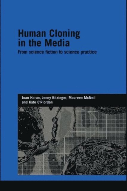 Kate O'Riordan, Maureen McNeil, Jenny Kitzinger, Joan Haran - Human Cloning in the Media, E-bok