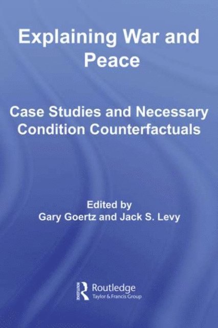 Gary Goertz, Jack Levy - Explaining War and Peace, E-bok