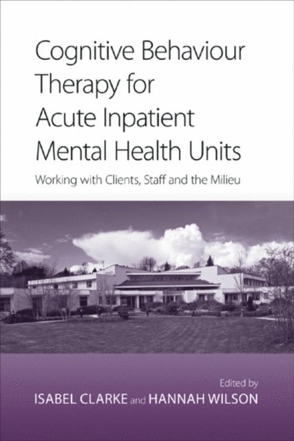 Hannah Wilson, Isabel Clarke - Cognitive Behaviour Therapy for Acute Inpatient Mental Health Units, E-bok